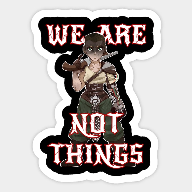 We Are Not Things - Imperator Furiosa Sticker by JPopsicles